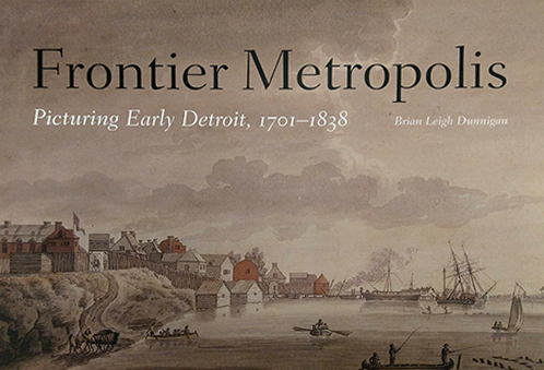 The book cover for Frontier Metropolis, Picturing Early Detroit 1701-1838.