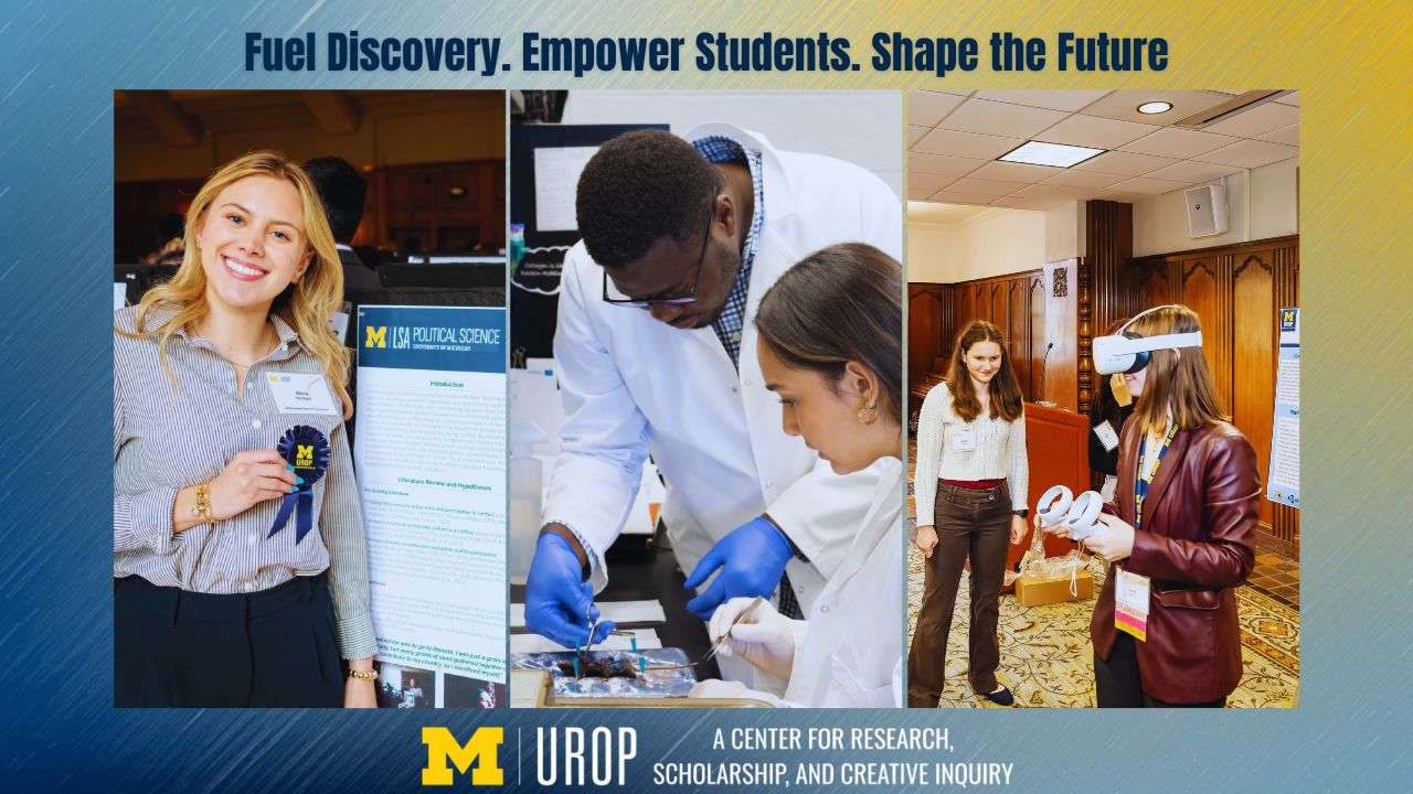 U-M Undergraduate Research Opportunity Program collage showing a student presenting research, two researchers working in a lab, and a student using virtual reality. Text reads, 'Fuel Discovery. Empower Students. Shape the Future.'