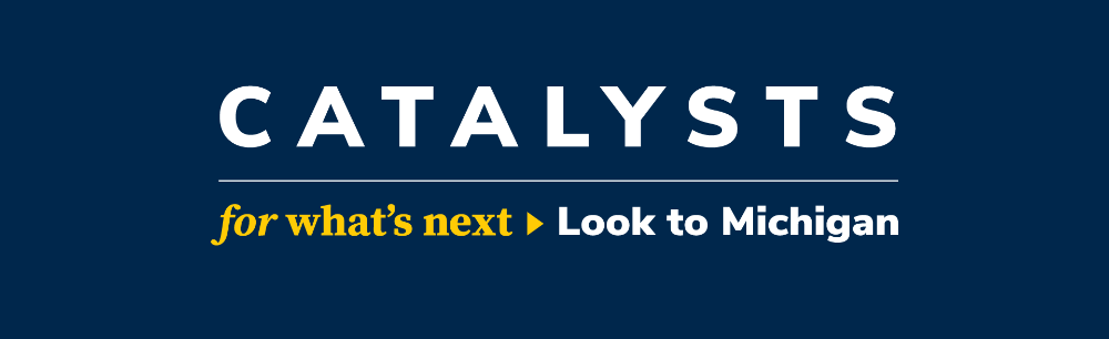 "Catalysts. Look to Michigan" logo.